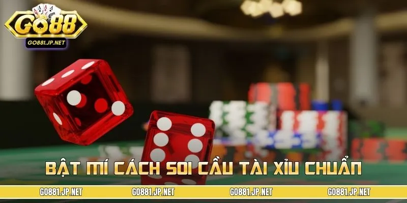 Tổng hợp cách soi cầu tài xỉu hiệu quả, tối ưu